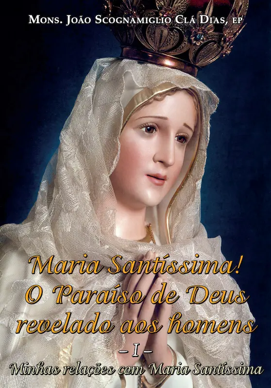 Maria Santíssima, o paraíso de Deus revelado aos homens